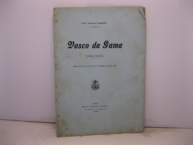 Discorso d'introduzione pronunziato nell'Accademia del 21 Maggio 1898 destinata a celebrare il IV centenario dallo scoprimento della via marittima all'Indie per opera del grande navigatore portoghese Vasco De Gama